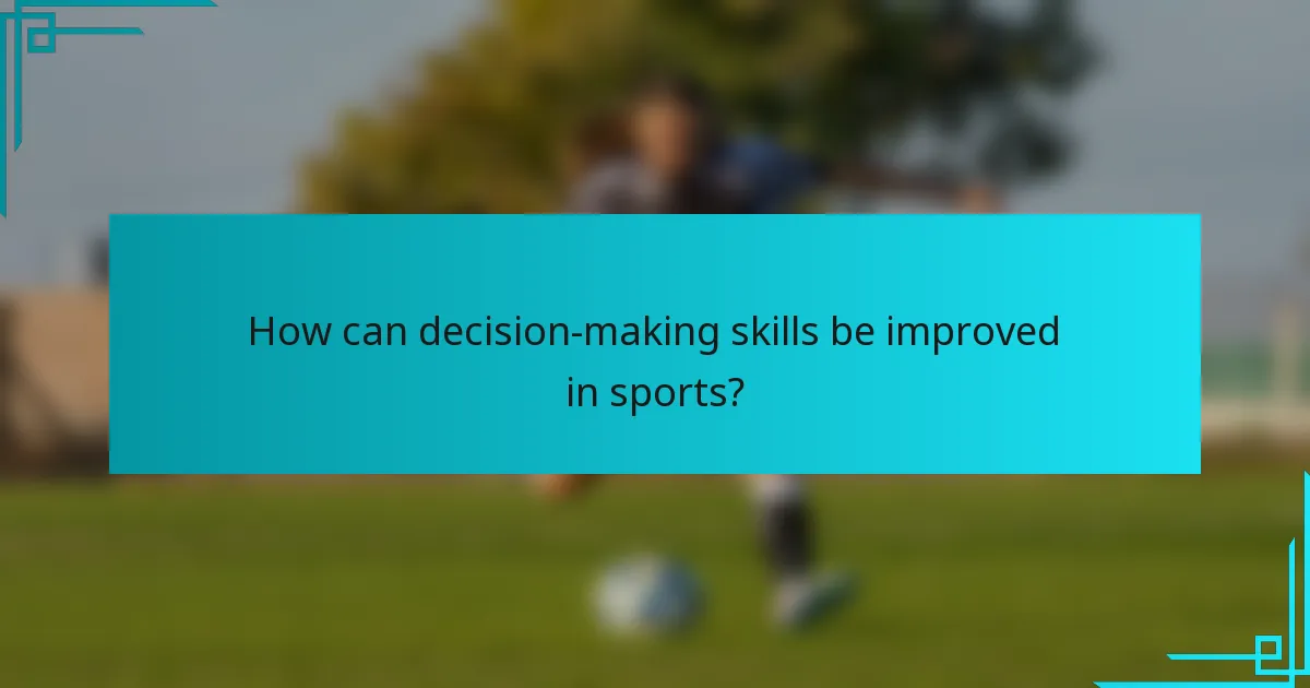 How can decision-making skills be improved in sports?