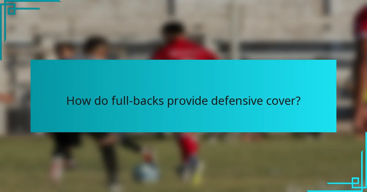 How do full-backs provide defensive cover?