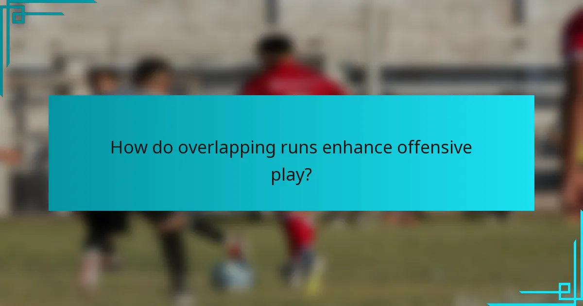 How do overlapping runs enhance offensive play?