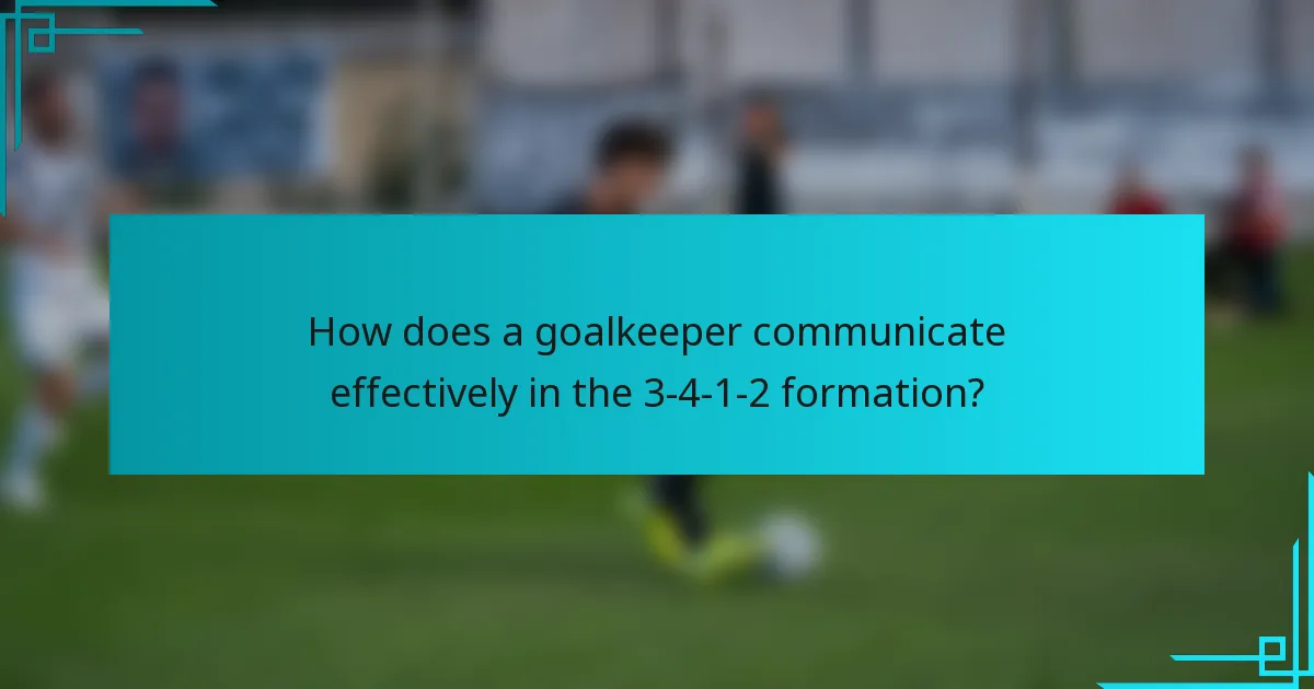 How does a goalkeeper communicate effectively in the 3-4-1-2 formation?