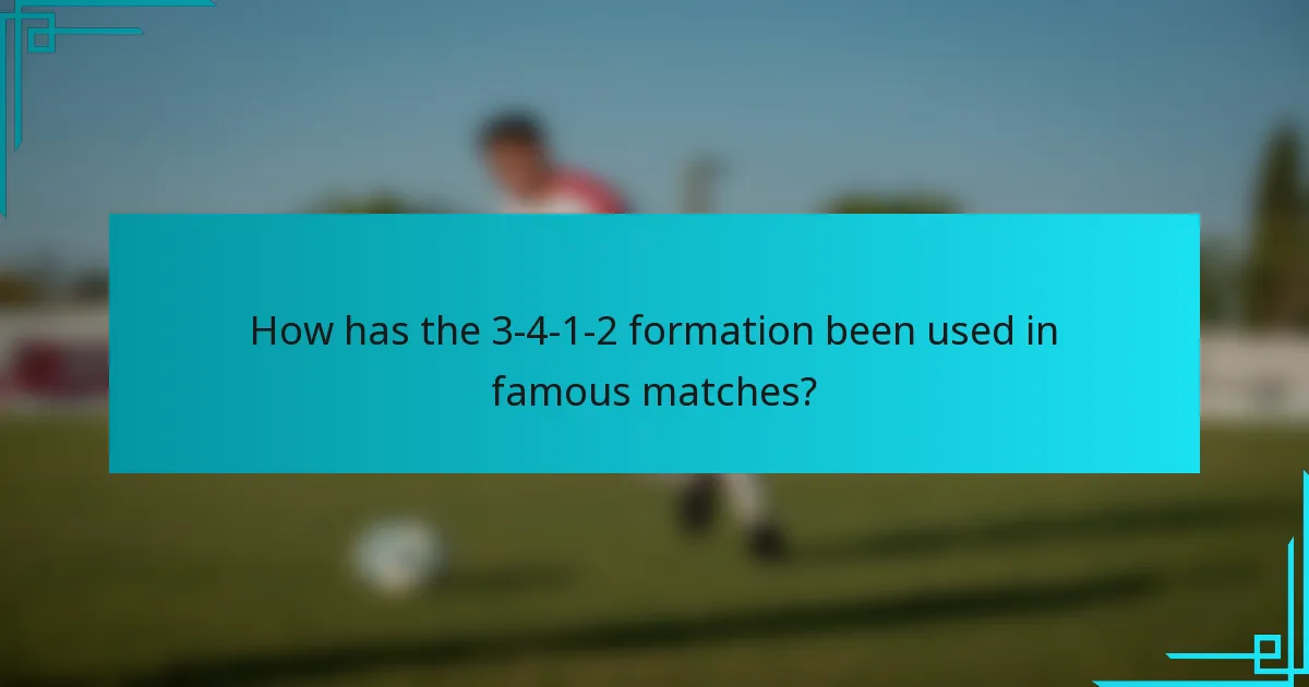 How has the 3-4-1-2 formation been used in famous matches?