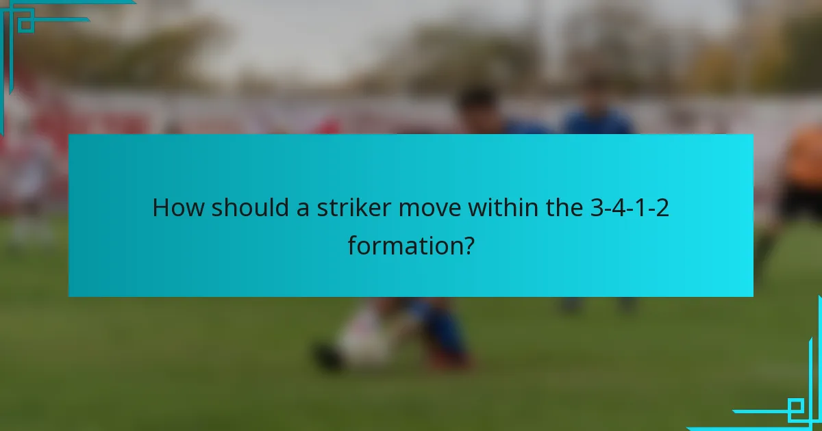 How should a striker move within the 3-4-1-2 formation?
