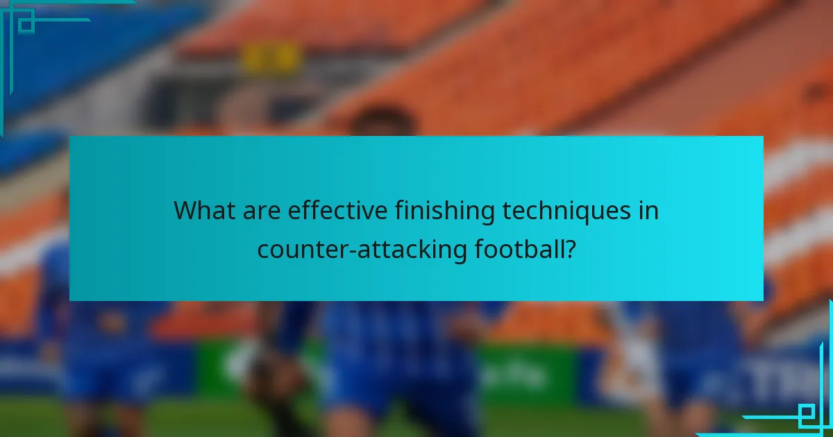 What are effective finishing techniques in counter-attacking football?