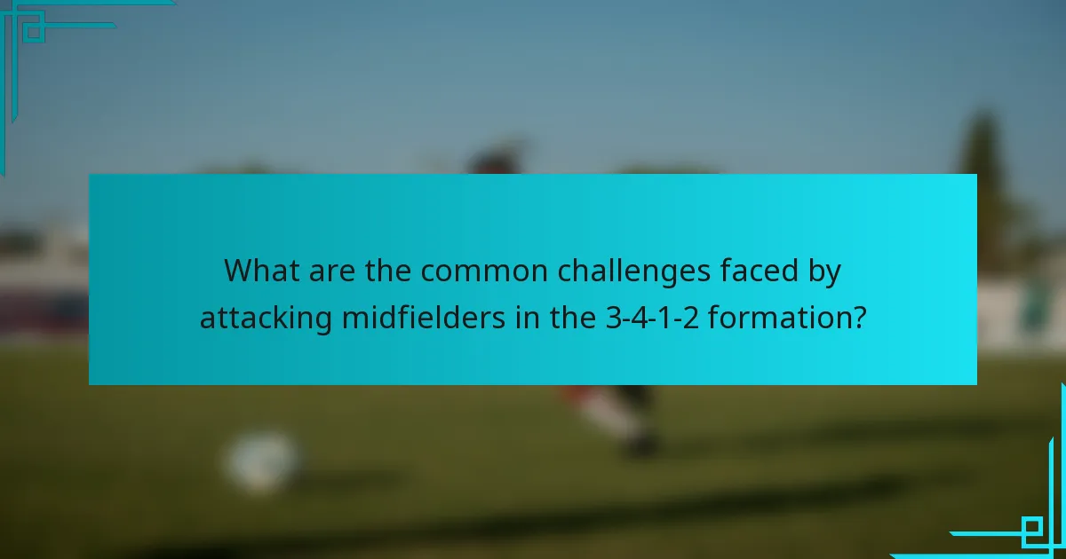 What are the common challenges faced by attacking midfielders in the 3-4-1-2 formation?