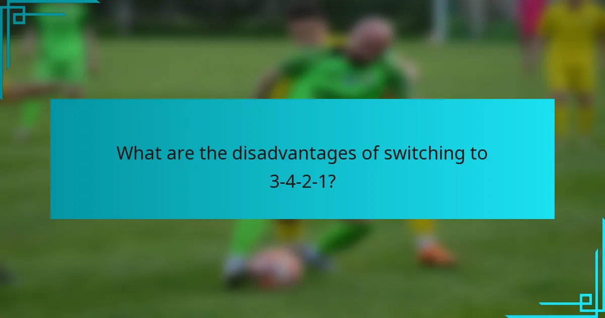 What are the disadvantages of switching to 3-4-2-1?