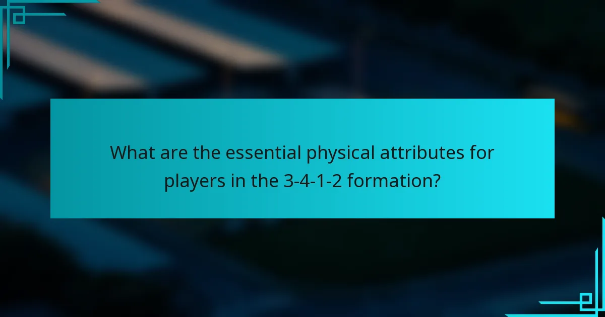 What are the essential physical attributes for players in the 3-4-1-2 formation?