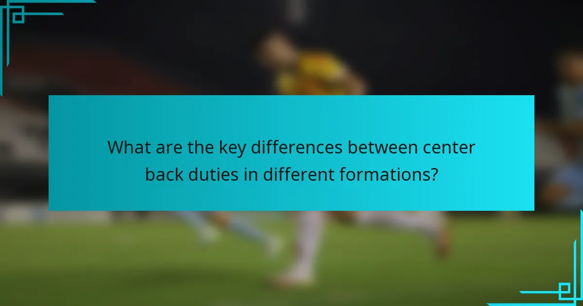 What are the key differences between center back duties in different formations?