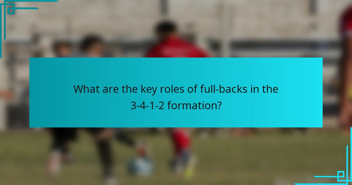What are the key roles of full-backs in the 3-4-1-2 formation?