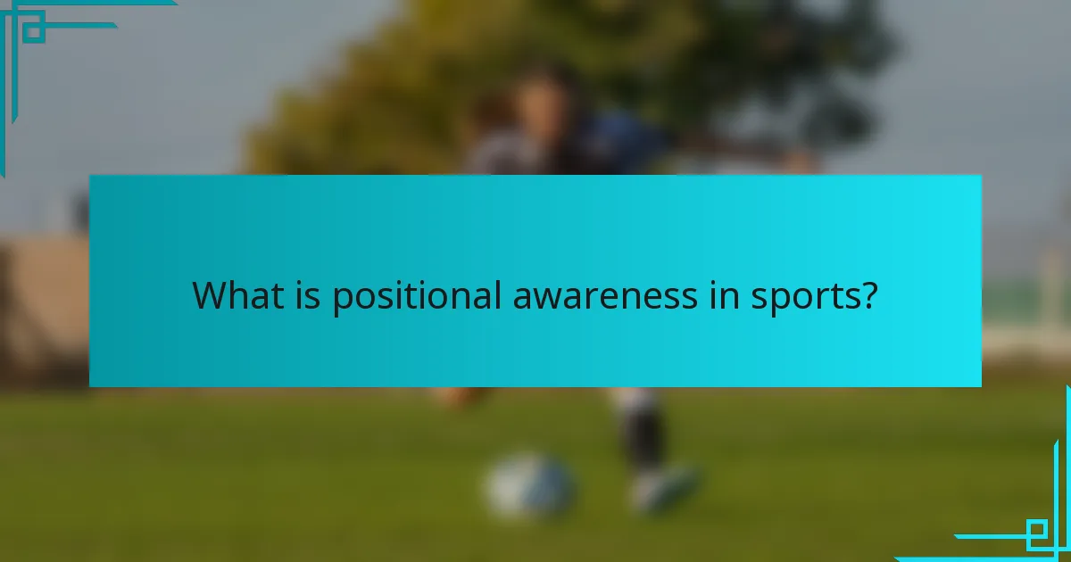 What is positional awareness in sports?