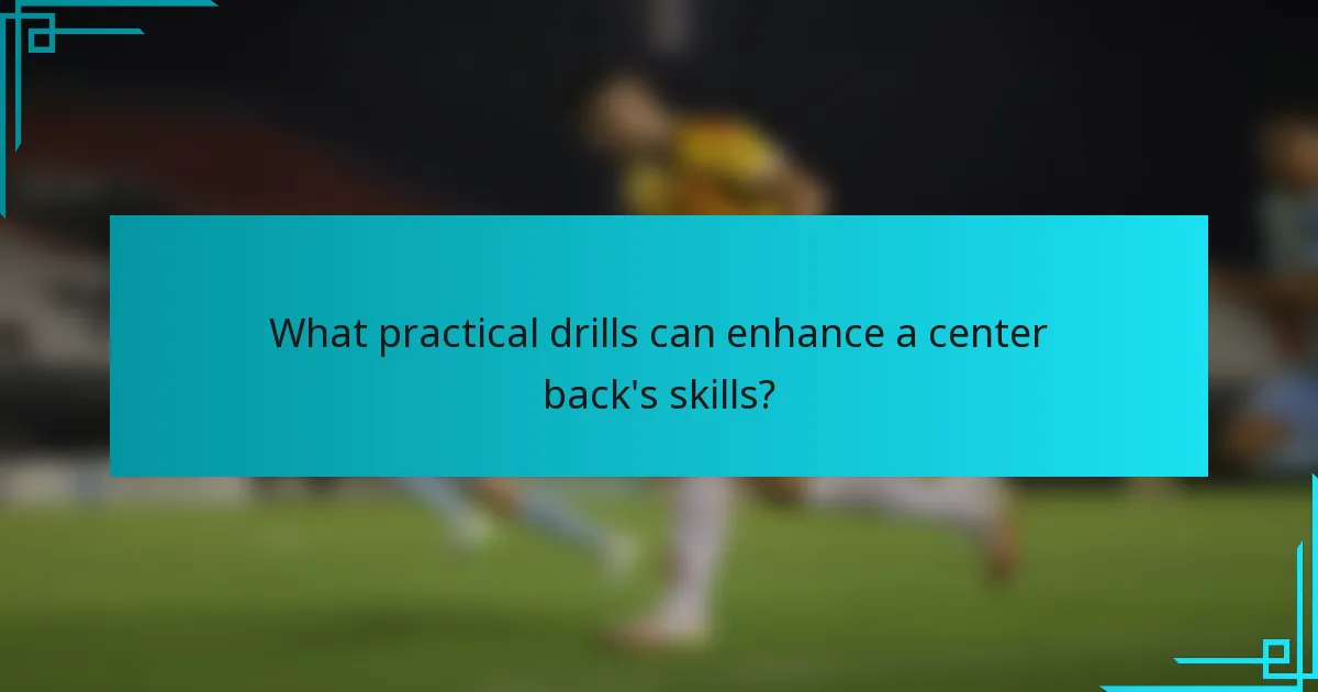 What practical drills can enhance a center back's skills?