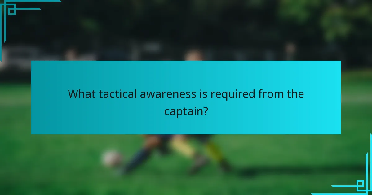 What tactical awareness is required from the captain?