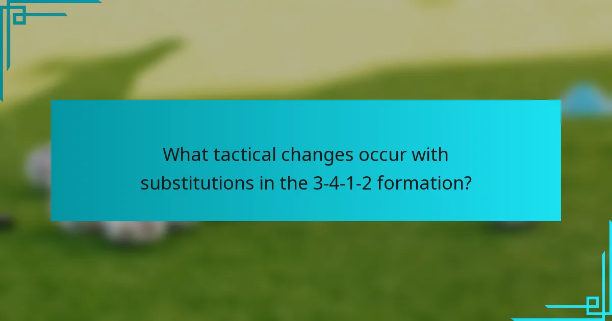 What tactical changes occur with substitutions in the 3-4-1-2 formation?