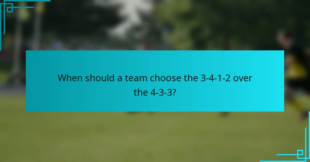 When should a team choose the 3-4-1-2 over the 4-3-3?