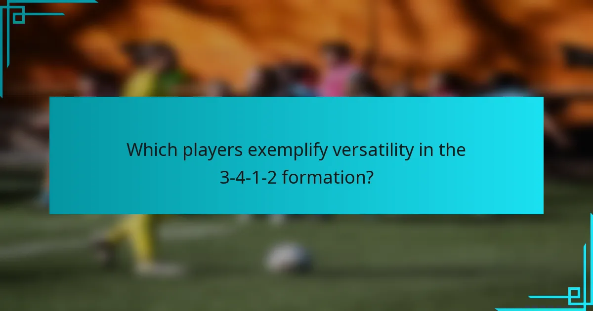 Which players exemplify versatility in the 3-4-1-2 formation?