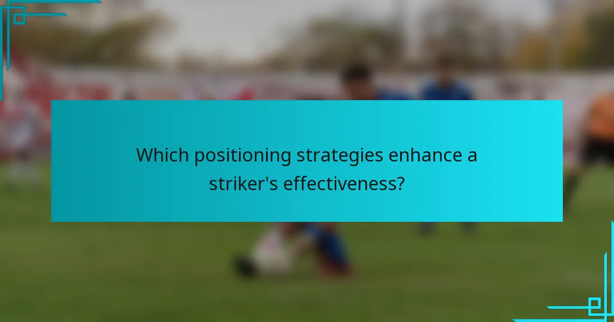 Which positioning strategies enhance a striker's effectiveness?